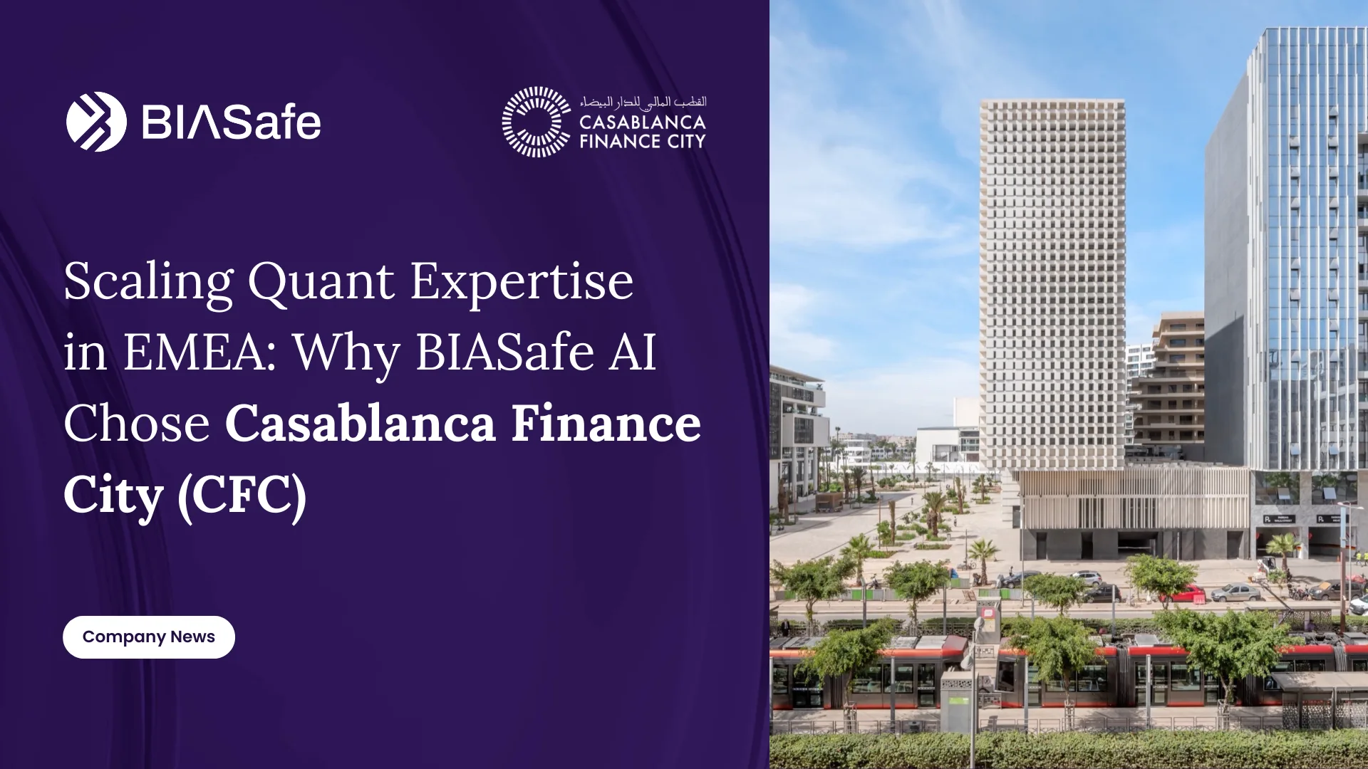 Cover image for “Scaling Quant Expertise in EMEA: Why BIASafe AI Chose Casablanca Finance City (CFC)”