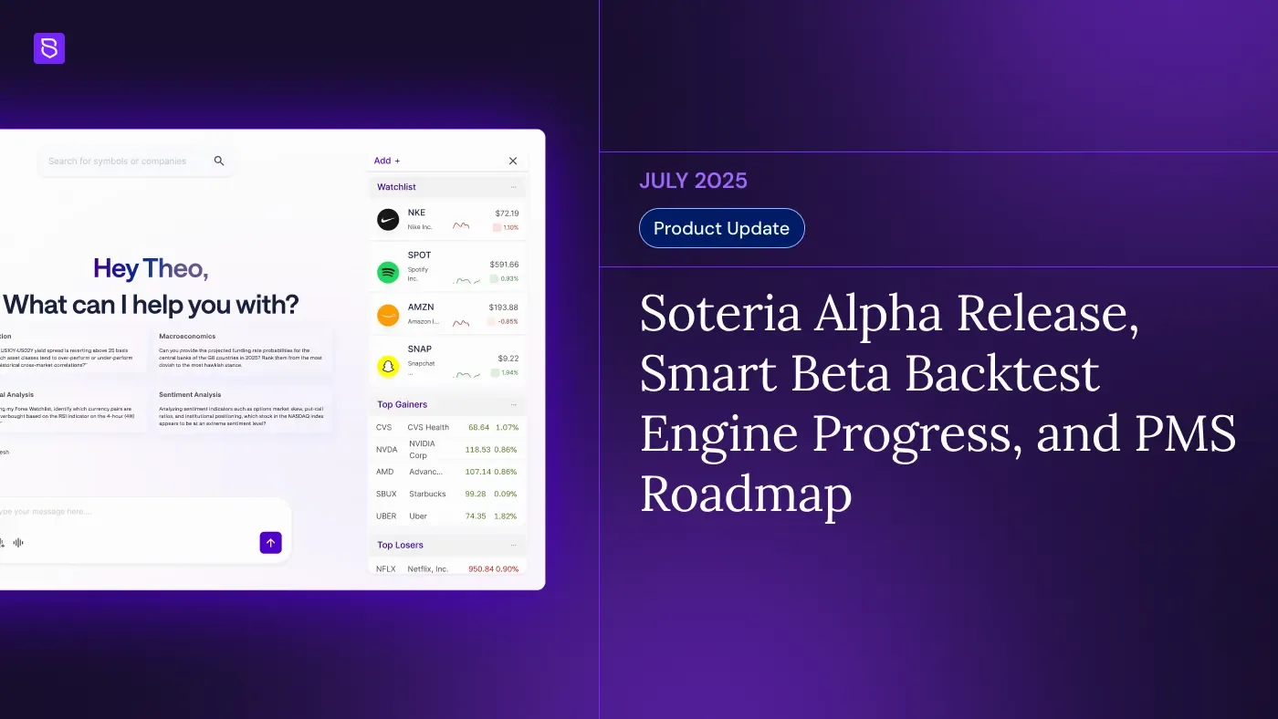 Cover image for “July 2025 Product Update: Soteria Alpha Release, Smart Beta Backtest Engine Progress, and PMS Roadmap”